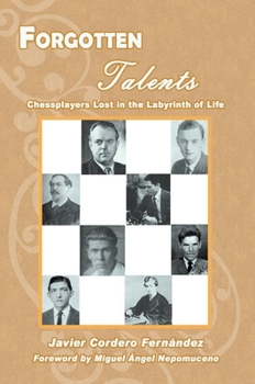Paperback Forgotten Talents: Chessplayers Lost in the Labyrinth of Life Book