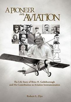 Paperback A Pioneer in Aviation: The Life Story of Brice H. Goldsborough and His Contribution to Aviation Instrumentation Book
