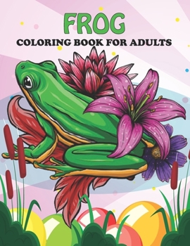 Paperback Frog Coloring Book For Adults: An Frog Coloring Book with Fun Easy, Amusement, Stress Relieving & much more For Adults, Men, Girls, Boys & Teens Book