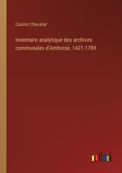 Paperback Inventaire analytique des archives communales d'Amboise, 1421-1789 [French] Book