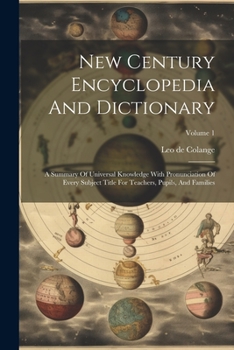 Paperback New Century Encyclopedia And Dictionary: A Summary Of Universal Knowledge With Pronunciation Of Every Subject Title For Teachers, Pupils, And Families Book