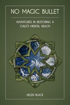Paperback No Magic Bullet: Adventures in Restoring a Child's Mental Health Book