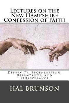 Paperback Lectures on the New Hampshire Confession of Faith: Depravity, Regeneration, Repentance, and Perseverance Book