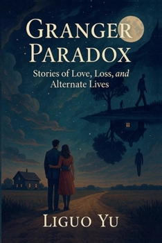 Granger Paradox: Stories of Love, Loss, and Alternate Lives