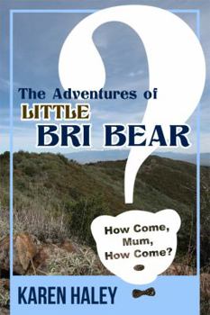 Paperback The Adventures of Little Bri Bear: How Come, Mum, How Come? Book
