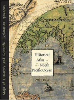 Hardcover Historical Atlas of the North Pacific Ocean: Maps of Discovery and Scientific Exploration, 1500-2000 Book
