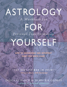 Paperback Astrology for Yourself: How to Understand and Interpret Your Own Birth Chart: A Workbook for Personal Transformation Book