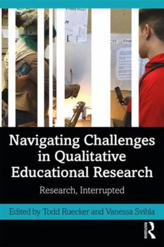 Paperback Navigating Challenges in Qualitative Educational Research: Research, Interrupted Book