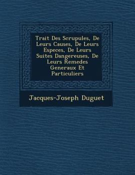 Paperback Trait&#65533; Des Scrupules, De Leurs Causes, De Leurs Especes, De Leurs Suites Dangereuses, De Leurs Remedes Generaux Et Particuliers [Spanish] Book