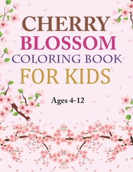 Paperback Cherry Blossom Coloring Book For Kids Ages 4-12: Cherry Blossom Coloring Book