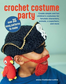 Paperback Crochet Costume Party: Over 35 Easy Patterns to Make: Create Simple and Fun Children's Costumes for Fairytale Characters, Animals, a Superhero, and Mo Book