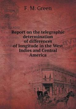 Paperback Report on the telegraphic determination of differences of longitude in the West Indies and Central America Book