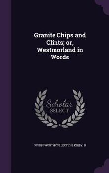 Hardcover Granite Chips and Clints; or, Westmorland in Words Book