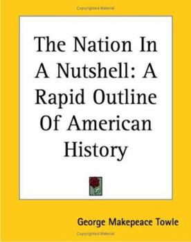 Paperback The Nation In A Nutshell: A Rapid Outline Of American History Book