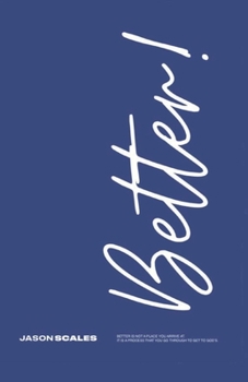 Paperback Better: Better is Not a Place You Arrive At. It is a Process That You Go Through to Get to God's. Book