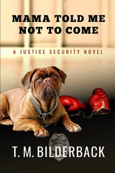 Mama Told Me Not To Come - Book #1 of the Justice Security