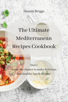 Paperback The Ultimate Mediterranean Recipes Cookbook: Don't waste the chance to make delicious and healthy lunch recipes! Book