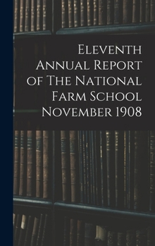 Hardcover Eleventh Annual Report of The National Farm School November 1908 Book