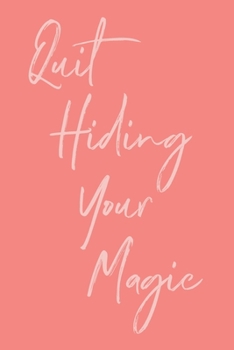 Quit Hiding Your Magic: Blank Lined Writing Journal with Inspirational Cover Design Quote in Coral
