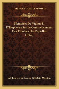Paperback Memoires De Viglius Et D'Hopperus Sur Le Commencement Des Troubles Des Pays-Bas (1862) [French] Book