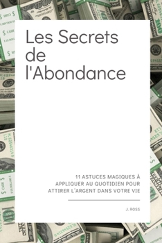 Paperback Les secrets de l'abondance: 11 astuces magiques à appliquer au quotidien pour attirer l'argent dans votre vie [French] Book
