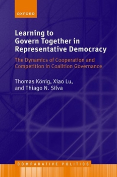 Hardcover Learning to Govern Together in Representative Democracy: The Dynamics of Cooperation and Competition in Coalition Governance Book