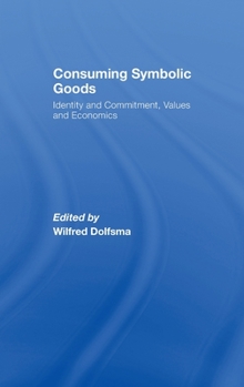 Hardcover Consuming Symbolic Goods: Identity and Commitment, Values and Economics Book