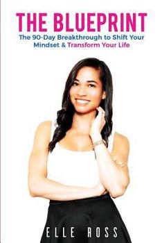Paperback The Blueprint: A 90-Day Breakthrough to Shift Your Mindset & Transform Your Life. Book