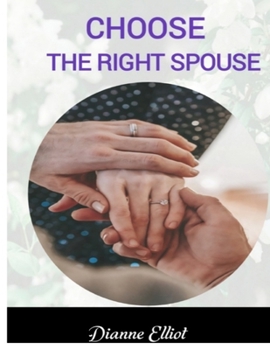 Paperback Choose the Right Spouse: The Ultimate Guide To Finding The Right Marriage Partner Book