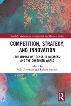 Competition, Strategy, and Innovation: The Impact of Trends in Business and the Consumer World