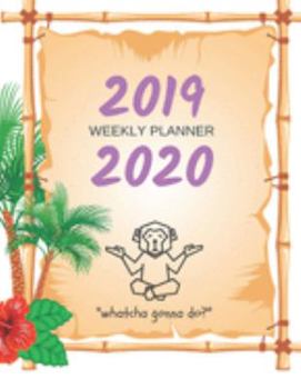 2019 - 2020 Weekly Planner: Whatcha gonna do?