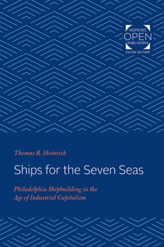 Ships for the Seven Seas: Philadelphia Shipbuilding in the Age of Industrial Capitalism (Studies in Industry and Society) - Book  of the Studies in Industry and Society