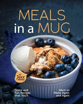 Paperback Meals in a Mug: Quick and Fun Recipes that You'll Want to Make Again and Again Book