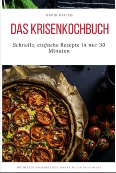 Paperback Das Krisenkochbuch: : Schnelle, einfache Rezepte in nur 30 Minuten f?r Anf?nger, Einsteiger und Berufst?tige [German] Book