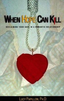 Paperback When Hope Can Kill: Reclaiming Your Soul in Romantic Relationships Book