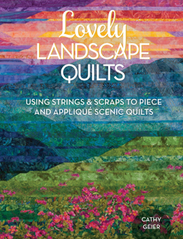 Paperback Lovely Landscape Quilts: Using Strings and Scraps to Piece and Applique Scenic Quilts Book