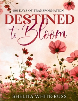 Destined to Bloom: 100 Days of Transformation