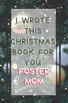 I Wrote This Christmas Book For You Foster Mom: Xmas Prompted Guided Fill In The Blank Journal Memory Book - Reason Why - What I Love About -  Awesome ... Greeting Card Stocking Stuffer Filler Exchang