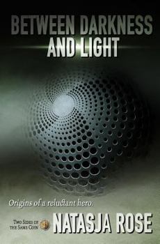 Between Darkness and Light - Book #1 of the Two Sides of the Same Coin