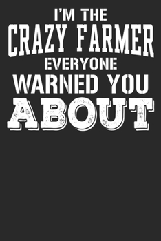 Paperback I'm The Crazy Farmer Everyone Warned You About: Blank Lined Notebook Journal Book