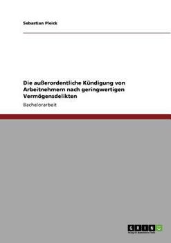 Paperback Die außerordentliche Kündigung von Arbeitnehmern nach geringwertigen Vermögensdelikten [German] Book