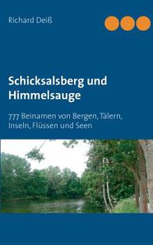 Paperback Schicksalsberg und Himmelsauge: 777 Beinamen von Bergen, Tälern, Inseln, Flüssen und Seen [German] Book