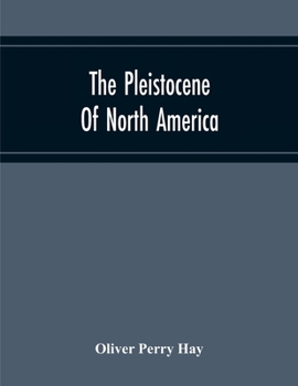 Paperback The Pleistocene Of North America And Its Vertebrated Animals Form The States East Of The Mississippi River And Form The Canadian Provinces East Of Lon Book