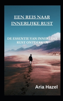 Paperback Een reis naar innerlijke rust: De essentie van innerlijke rust ontdekken [Dutch] Book