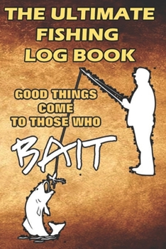 Paperback The Ultimate Fishing Log Book: "Cool Things Come To Those Who" - Fisherman To Record Fishing Trip Experiences Book