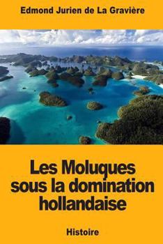 Paperback Les Moluques sous la domination hollandaise [French] Book