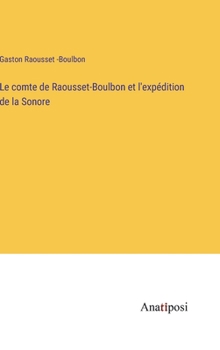 Le comte de Raousset-Boulbon et l'expédition de la Sonore (French Edition)