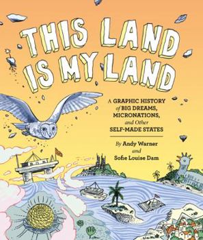 Paperback This Land Is My Land: A Graphic History of Big Dreams, Micronations, and Other Self-Made States (Graphic Novel, World History Books, Nonfiction Graphi Book