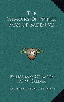 Hardcover The Memoirs Of Prince Max Of Baden V2 Book