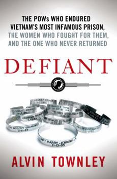 Hardcover Defiant: The POWs Who Endured Vietnam's Most Infamous Prison, the Women Who Fought for Them, and the One Who Never Returned Book